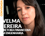 Convidada: Welma Pereira - Superintendente Financeira HM Engenharia