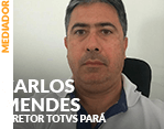 Mediador: Carlos Mendes - Diretor TOTVS Pará