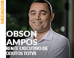 Mediador: Robson Campos - Diretor de Produtos TOTVS