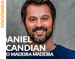 Convidado: Daniel Scandian - CEO Madeira Madeira