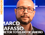 Mediador: Marcos Cafasso - Diretor TOTVS Rio de Janeiro