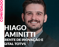 Convidado: Thiago Caminitti - Gerente de Inovação e Digital TOTVS