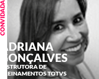 Convidado: Adriana Oliveira Gonçalves - Instrutora de Treinamentos TOTVS